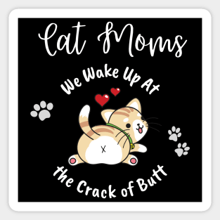 Cat Moms Wake Up At the Crack of Butt Sticker